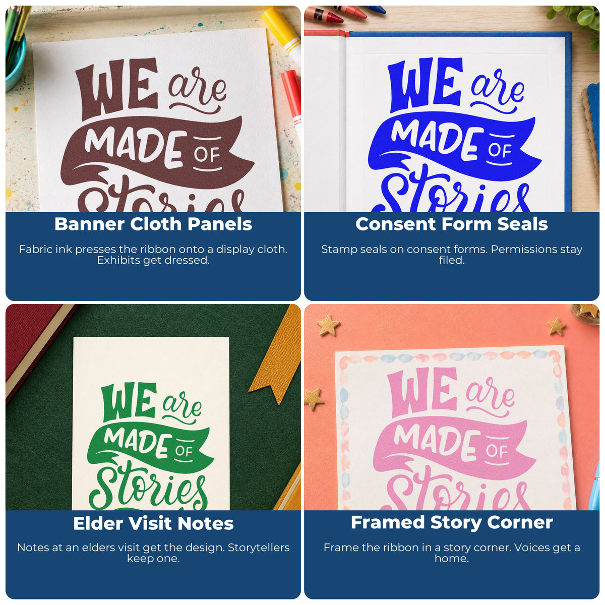 Four ways to use the Self-Inking We Are Made Of Stories Ribbon Lettering Stamp: banner cloth panels, consent form seals, elder visit notes and framed story corner.
