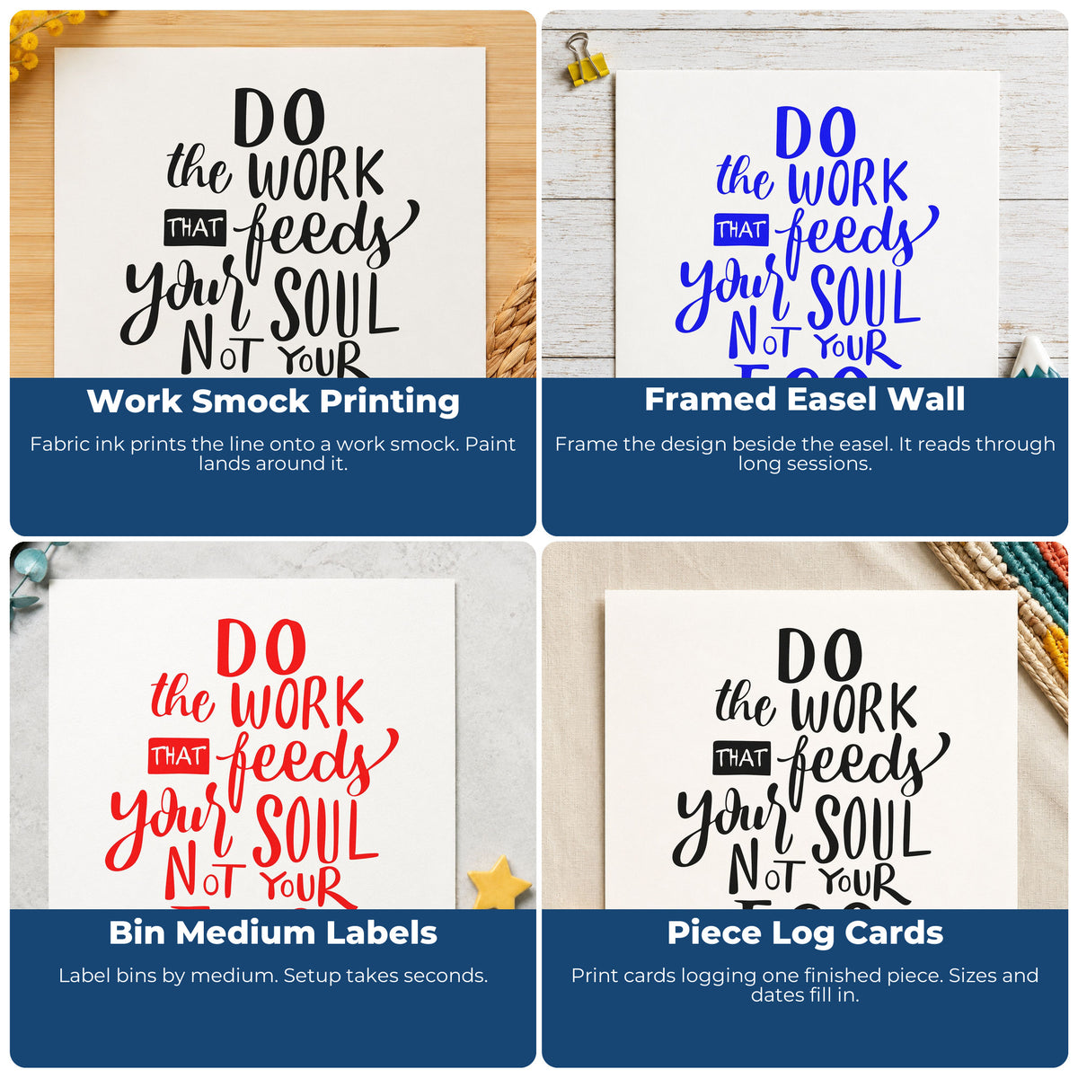 Four ways to use the Do The Work That Feeds Your Soul Not Your Ego Wood-Mounted Rubber Stamp: work smock printing, framed easel wall, bin medium labels and piece log cards.