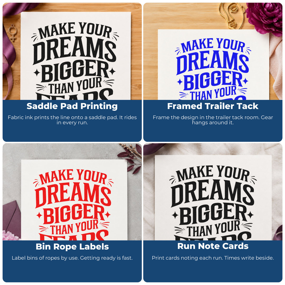 Four ways to use the Dreams Bigger Than Fears Stamp – Self-Inking: saddle pad printing, framed trailer tack, bin rope labels and run note cards.