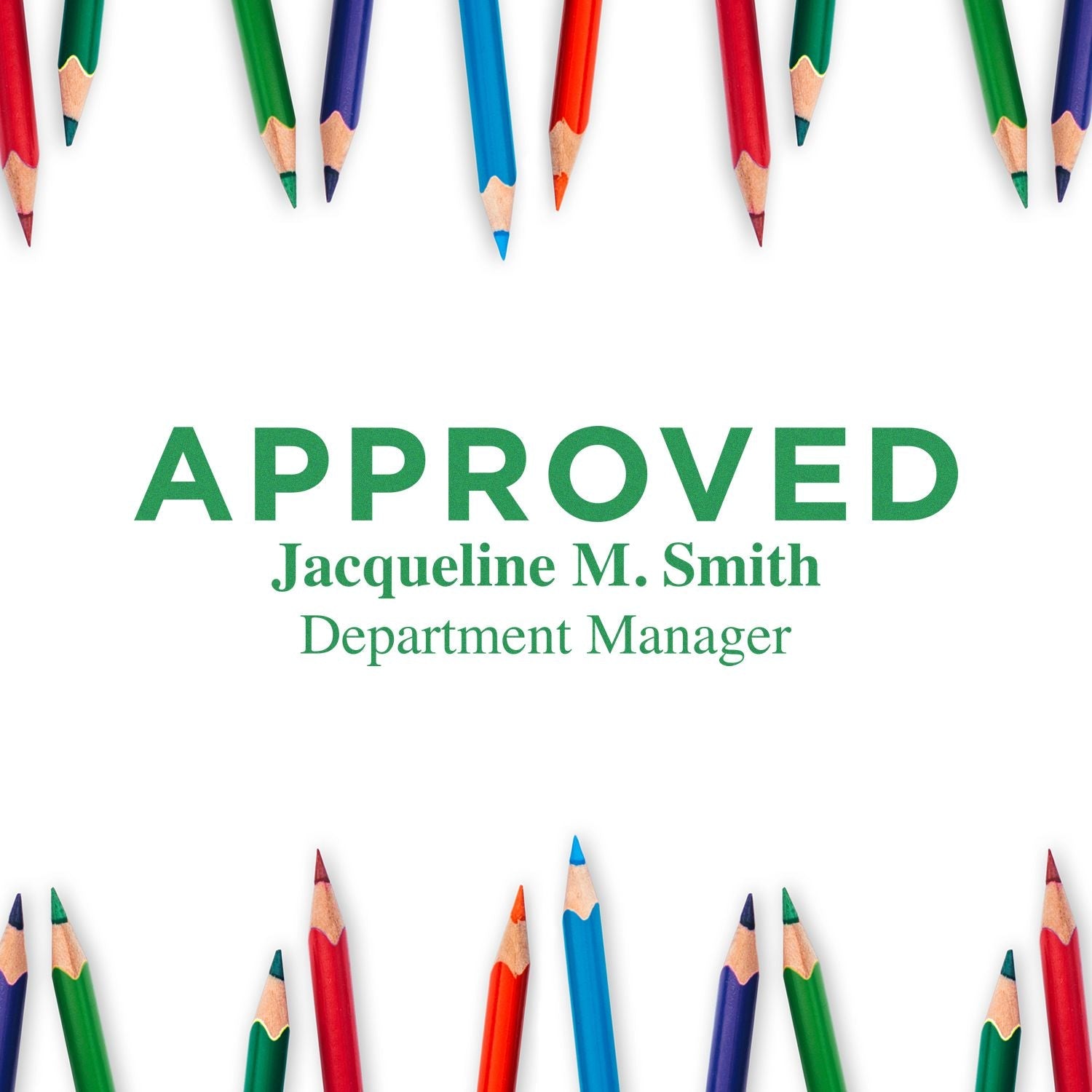 Custom Rubber Stamp Size 3 x 9 used to stamp APPROVED Jacqueline M. Smith Department Manager in green ink, surrounded by colored pencils.