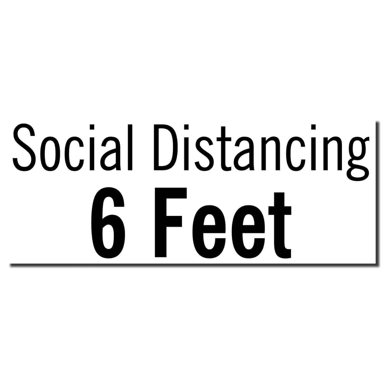 Image of the Large Pre-Inked Social Distancing 6 Feet Stamp imprint, displaying the text Social Distancing 6 Feet in black letters.