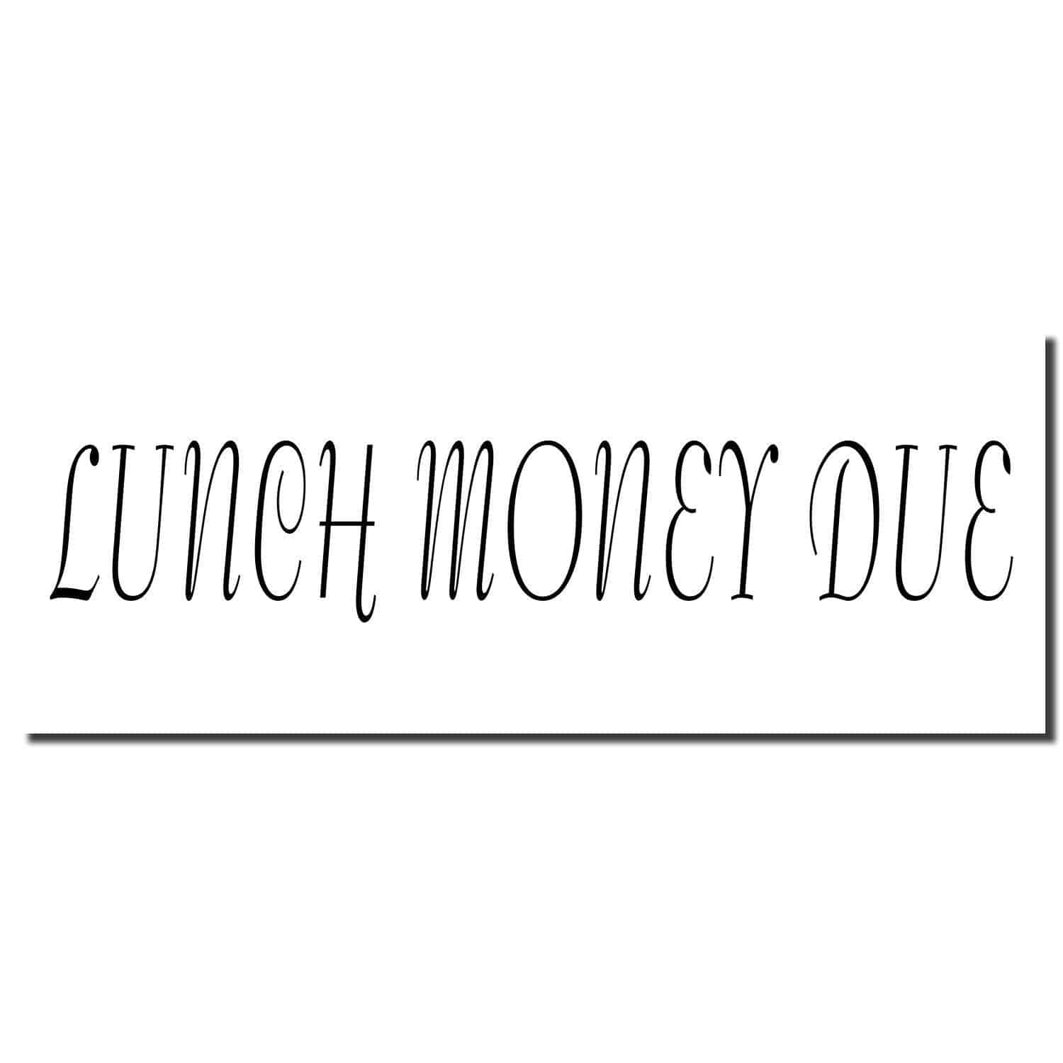 Image of the Large Pre-Inked Lunch Money Due Stamp imprinting the text LUNCH MONEY DUE in elegant, cursive font on a white background.
