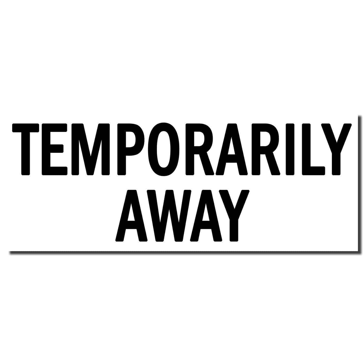 Image of a Large Pre-Inked Temporarily Away Stamp imprint in bold black letters on a white background, reading 'TEMPORARILY AWAY'.