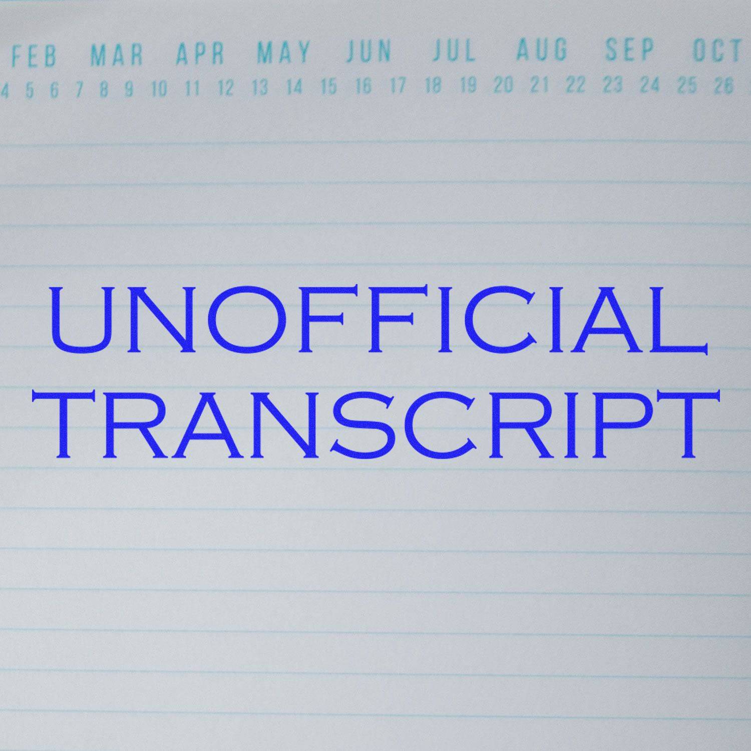 Large Pre-Inked Unofficial Transcript Stamp in blue ink on a lined paper with a calendar header showing months from February to October.