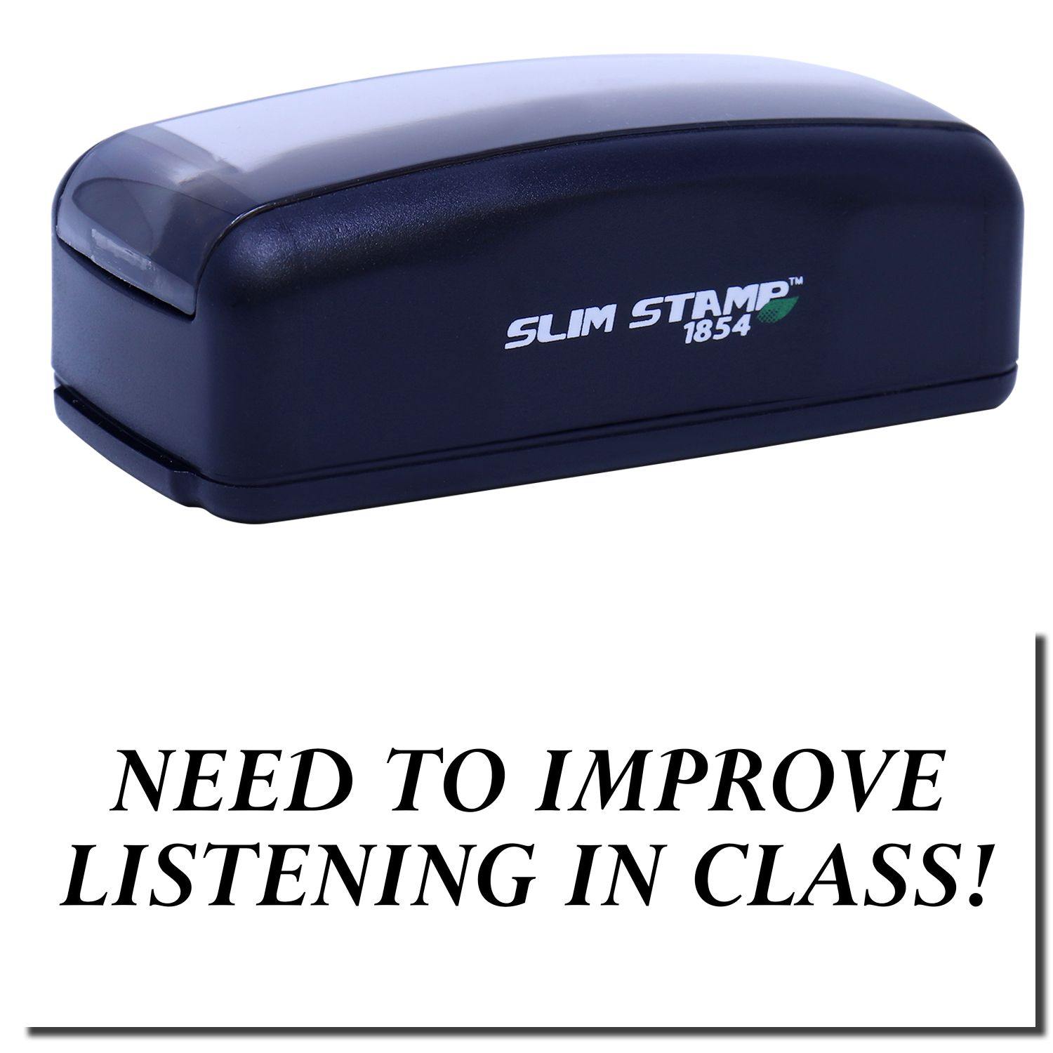 A stock office pre-inked stamp with a stamped image showing how the text NEED TO IMPROVE LISTENING IN CLASS! in a large font is displayed after stamping.