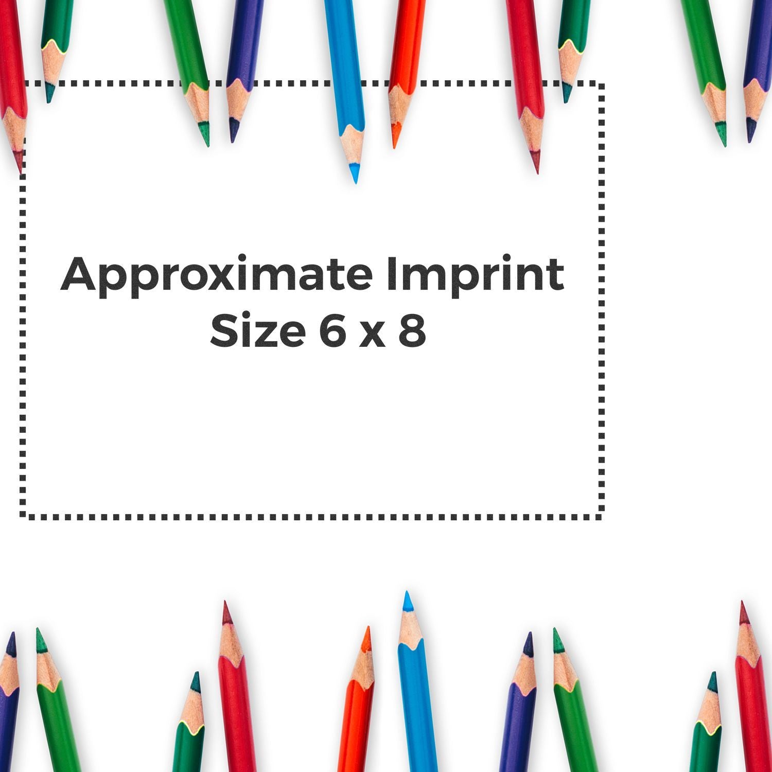Colorful pencils frame a dotted outline with the text Approximate Imprint Size 6 x 8 in the center, showcasing the Custom Rubber Stamp Size 6 x 8.