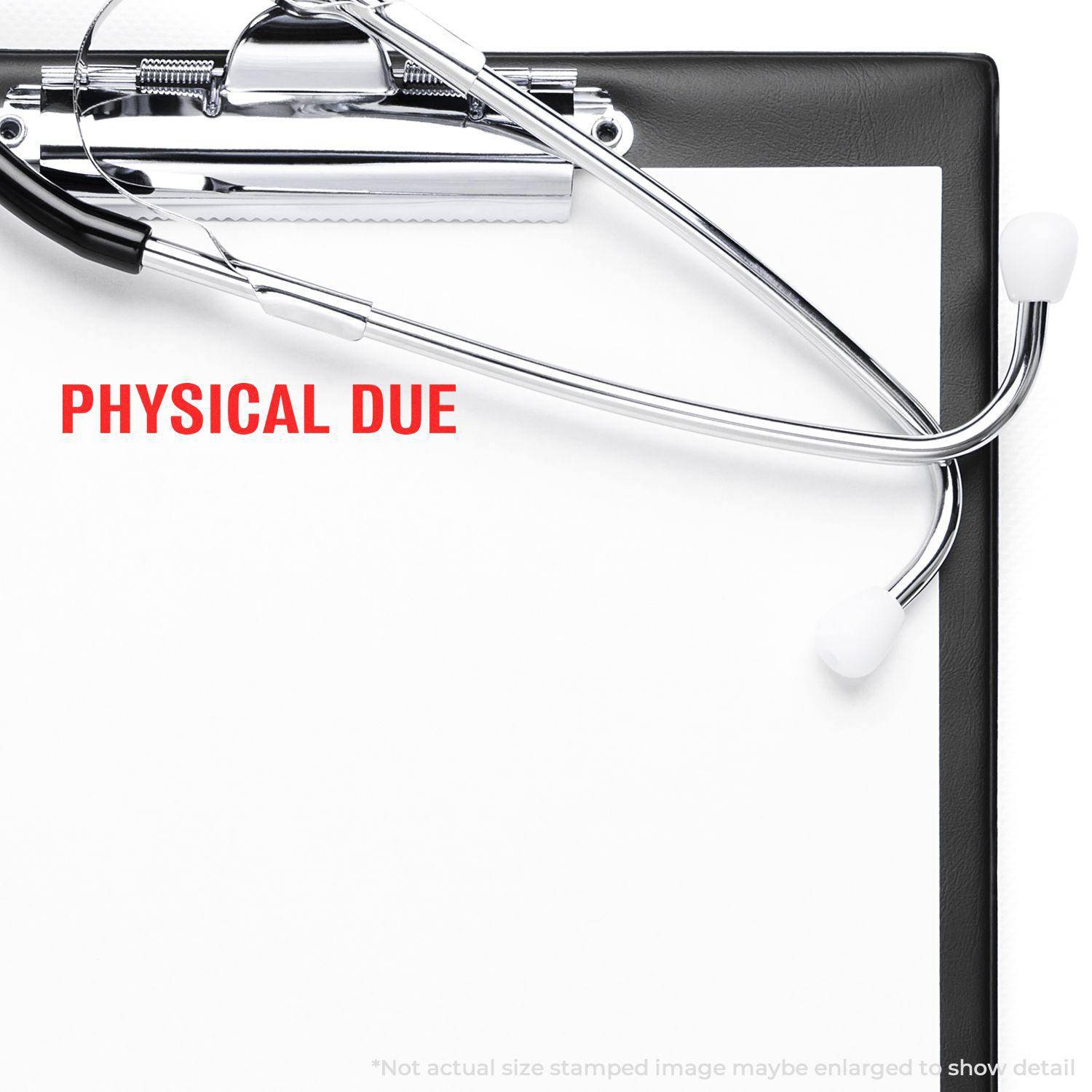 Large Pre-Inked Bold Physical Due Stamp on a clipboard with a stethoscope, emphasizing the stamped text PHYSICAL DUE in red.