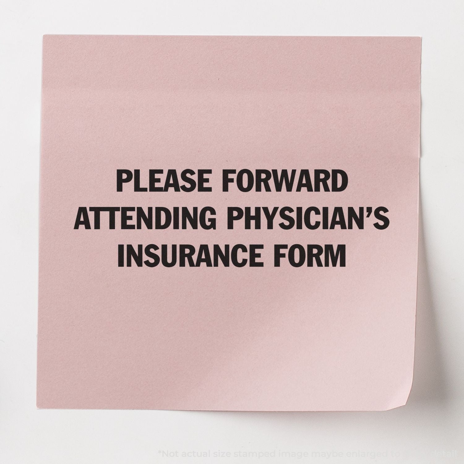 Self Inking Please Forward Insurance Form Stamp used on a pink paper with the text PLEASE FORWARD ATTENDING PHYSICIAN'S INSURANCE FORM .