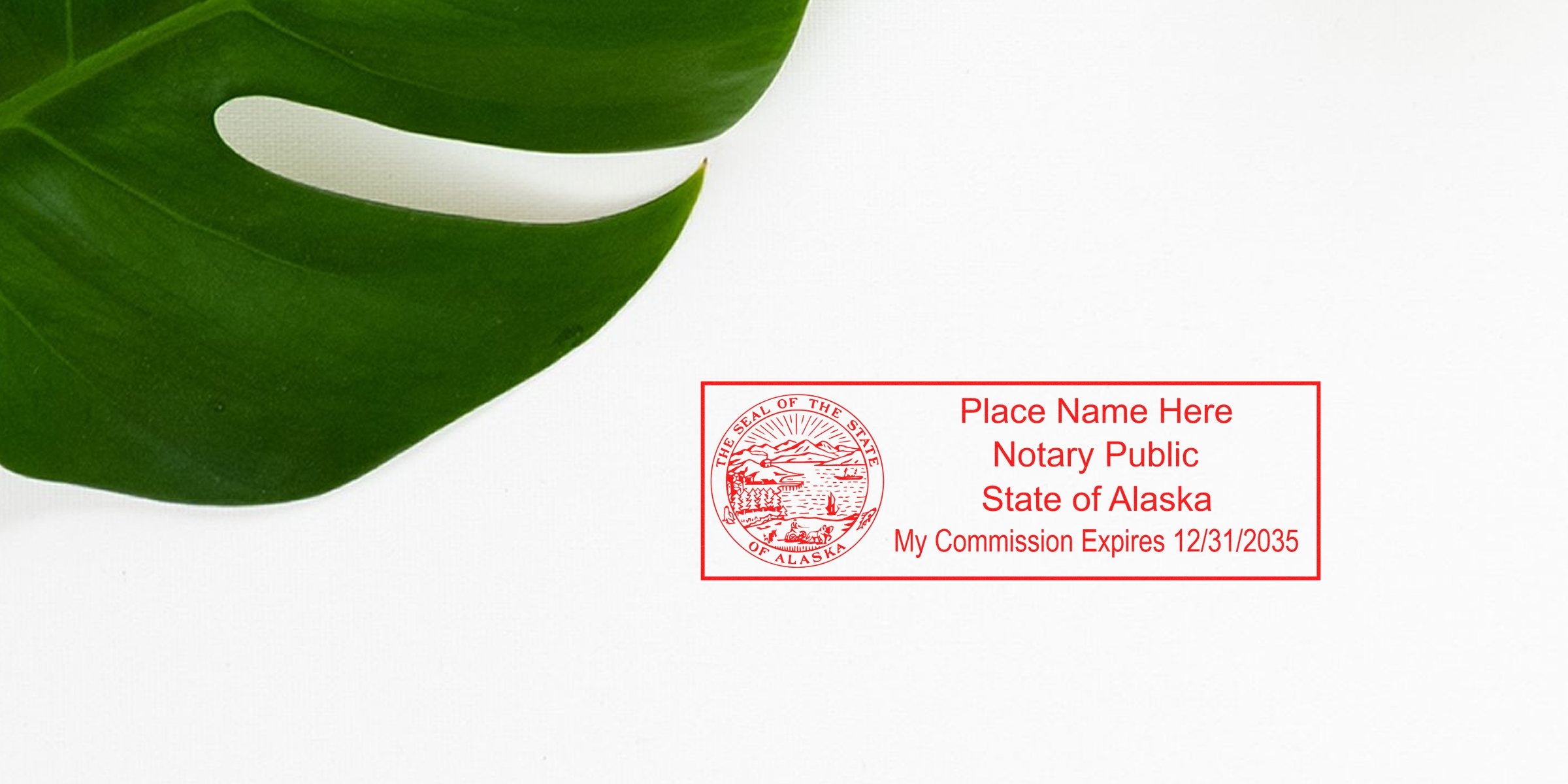 Green monstera leaf on white background with red State of Alaska notary public stamp template reading "Place Name Here, Notary Public, State of Alaska, My Commission Expires 12/31/2035"