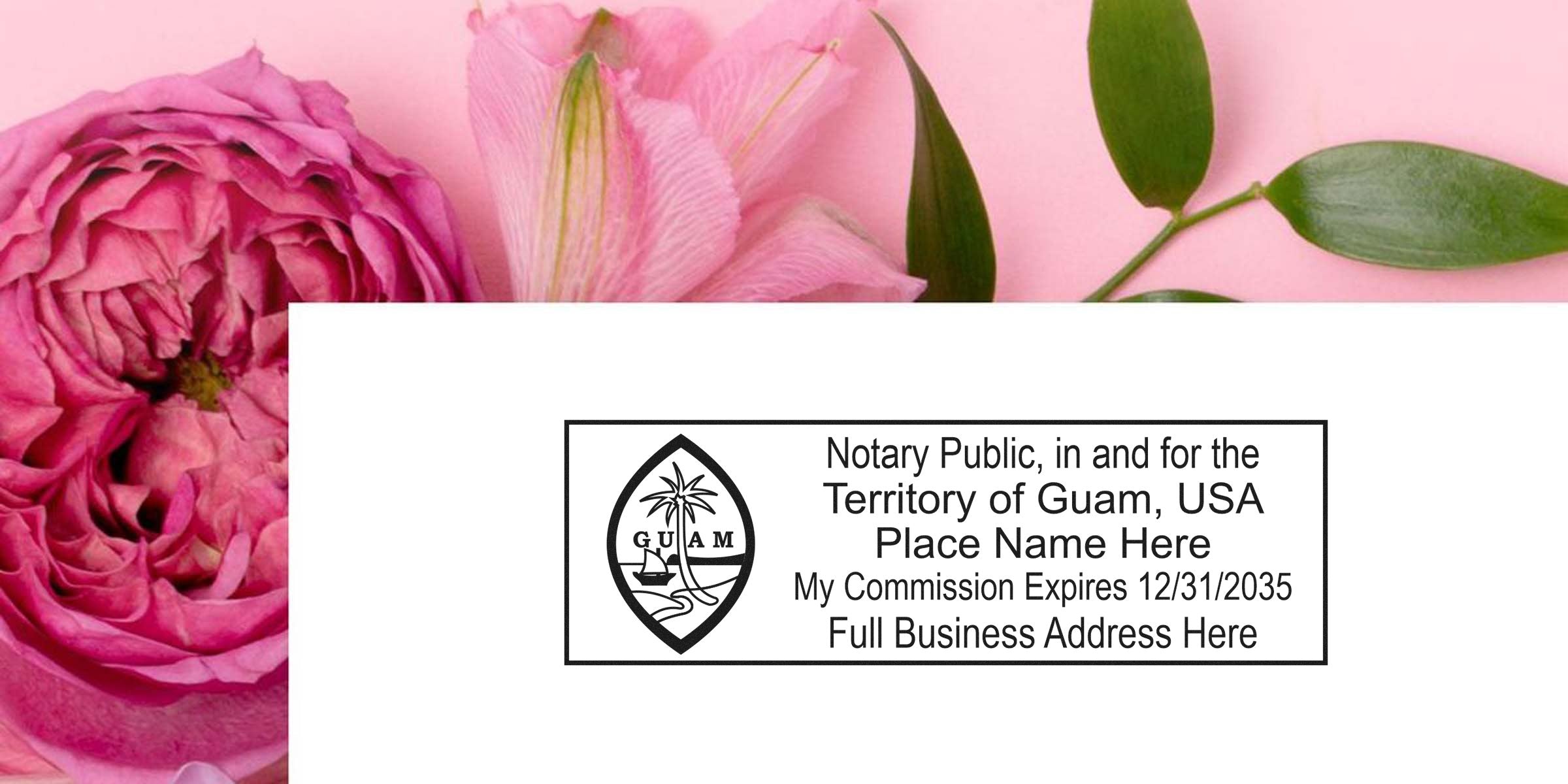 Pink flowers and green leaves beside a rectangular Guam notary public stamp mockup showing island seal, placeholder name, commission expiration date and full business address.