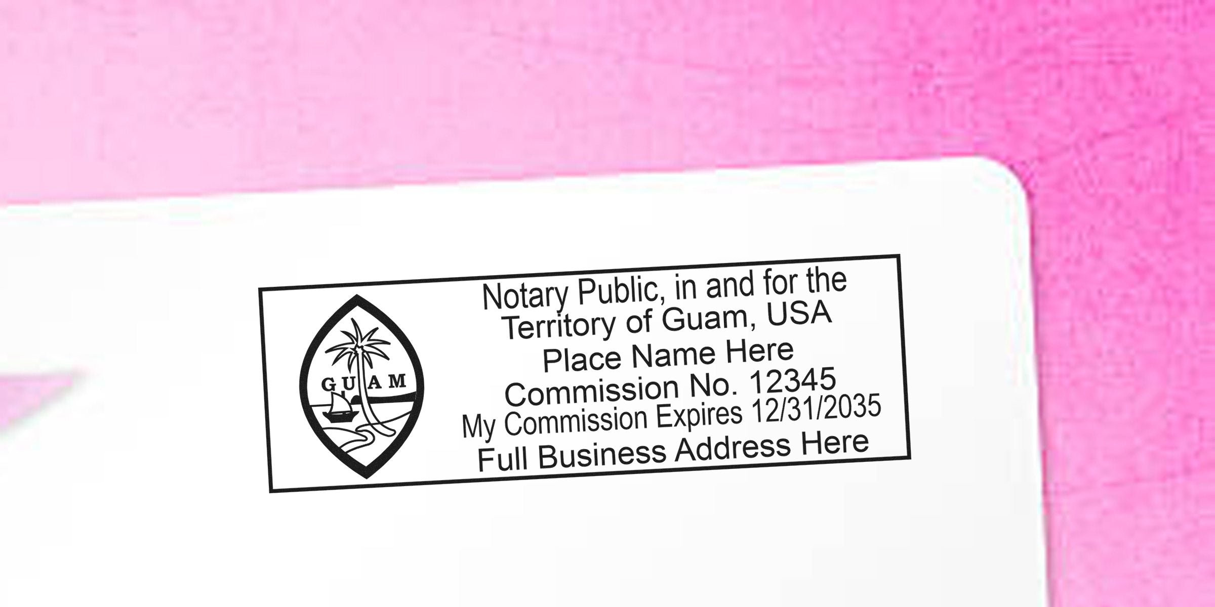 Rectangular notary public stamp for the Territory of Guam with Guam seal, placeholder name, commission number, commission expiration date and full business address on white paper against a pink background.