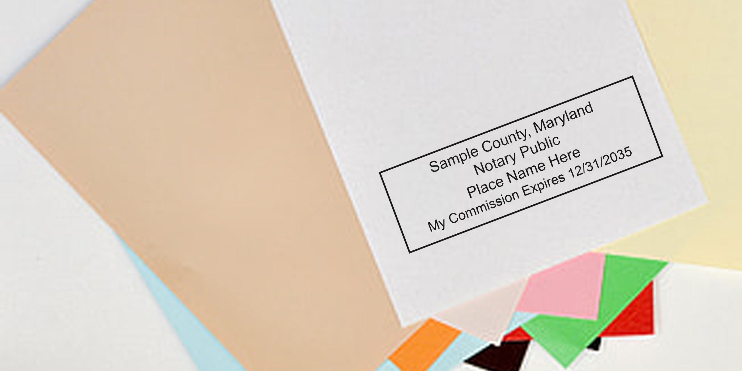 Sample notary public stamp on white paper reading "Sample County, Maryland - Notary Public, Place Name Here, My Commission Expires 12/31/2035" over pastel papers with colorful confetti pieces in background