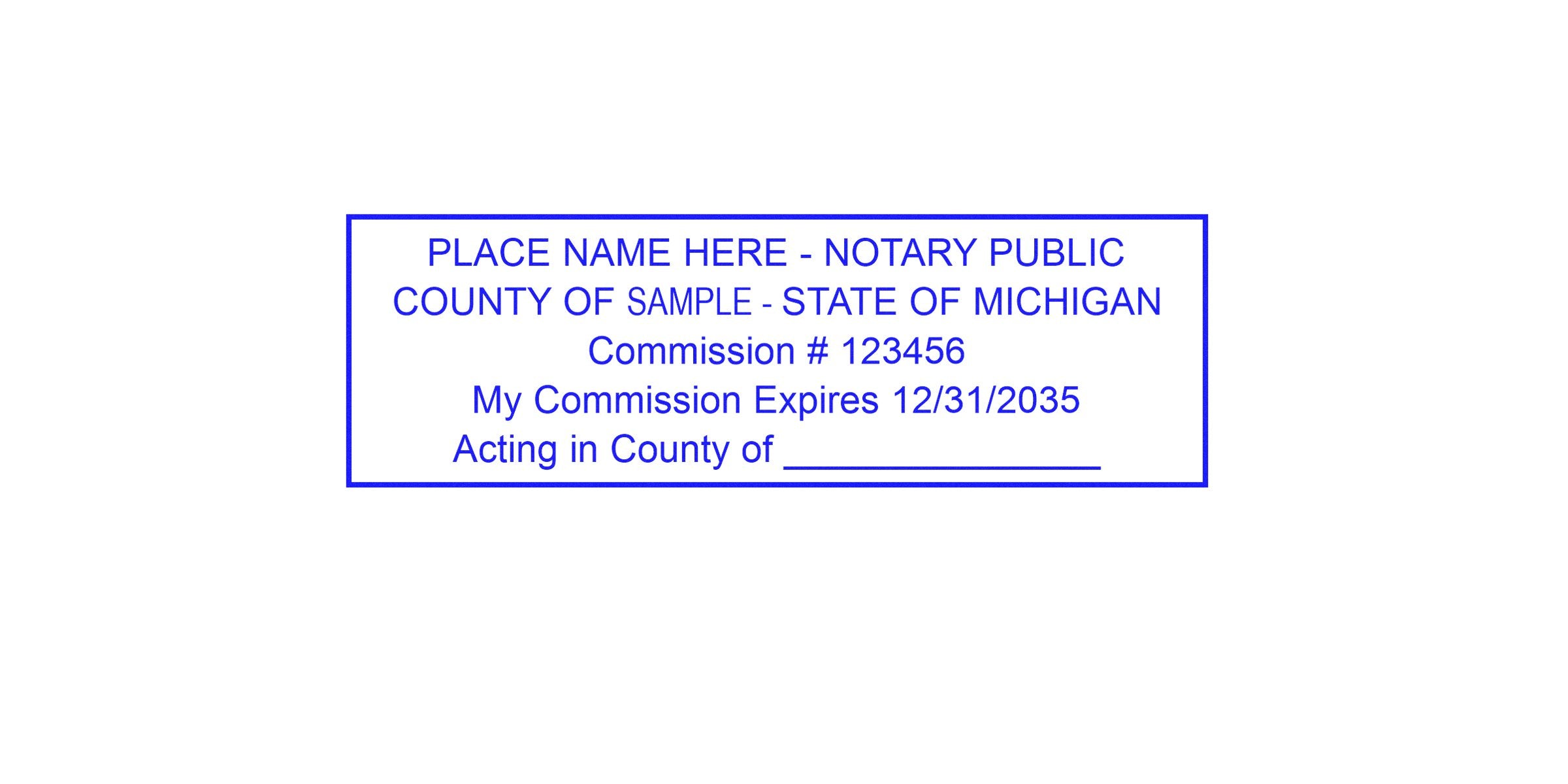 Blue rectangular notary stamp sample reading Place Name Here - Notary Public; County of Sample - State of Michigan; Commission #123456; My Commission Expires 12/31/2035; Acting in County of ______ on white background