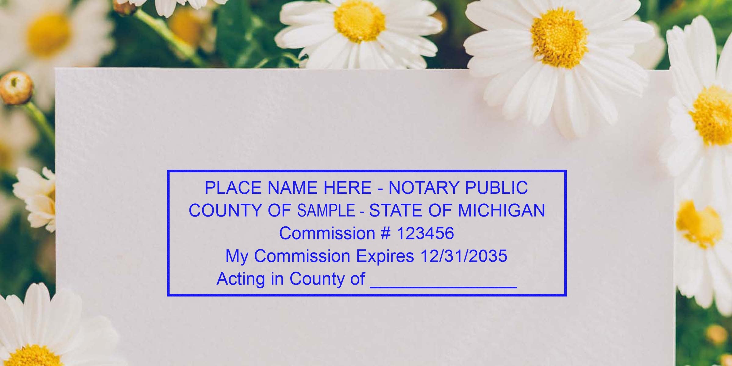 Blank paper surrounded by white daisies with yellow centers, featuring a blue notary stamp template reading "PLACE NAME HERE - NOTARY PUBLIC, COUNTY OF SAMPLE - STATE OF MICHIGAN, Commission #123456, My Commission Expires 12/31/2035."