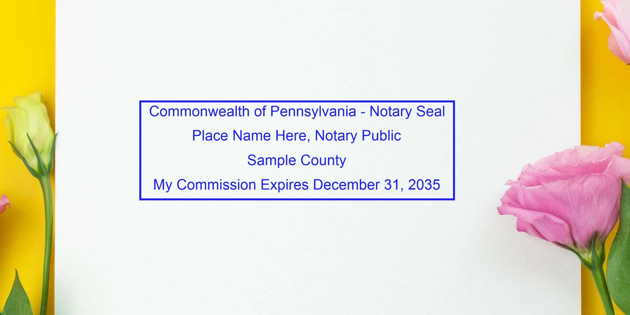 Blue rectangular "Commonwealth of Pennsylvania - Notary Seal" sample imprint on white paper, generic notary name, county and commission expiry text, surrounded by yellow background and pink/yellow flowers.