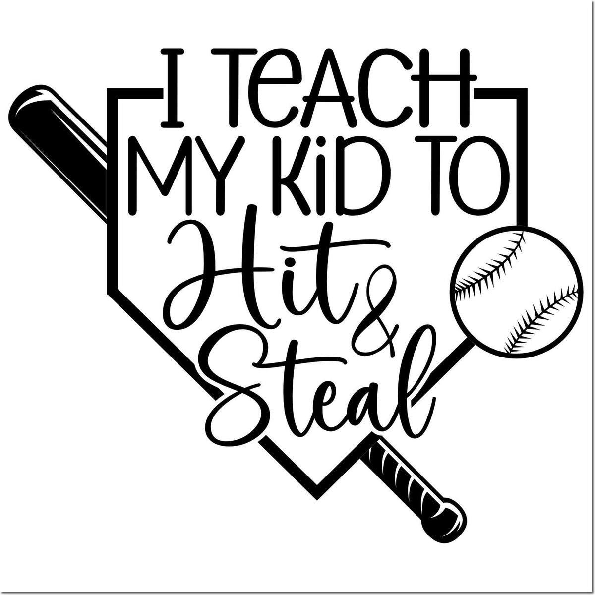 Black baseball stamp and seal design reading I Teach My Kid to Hit & Steal with bat and baseball.