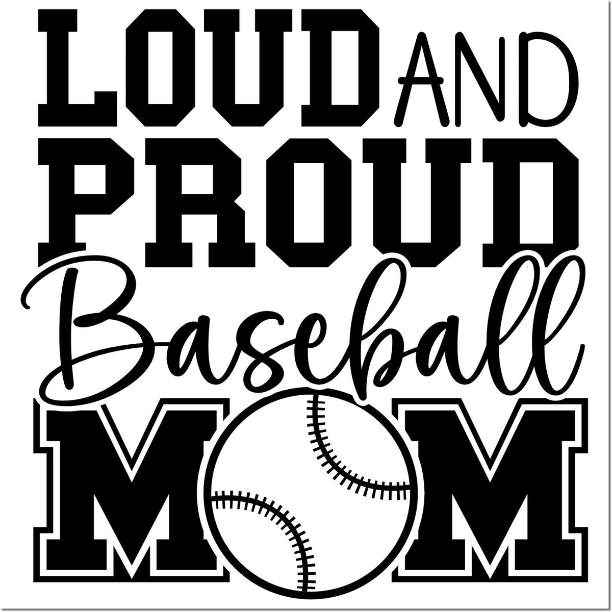 Black LOUD AND PROUD Baseball Mom stamp and seal design with bold varsity text and a baseball graphic.