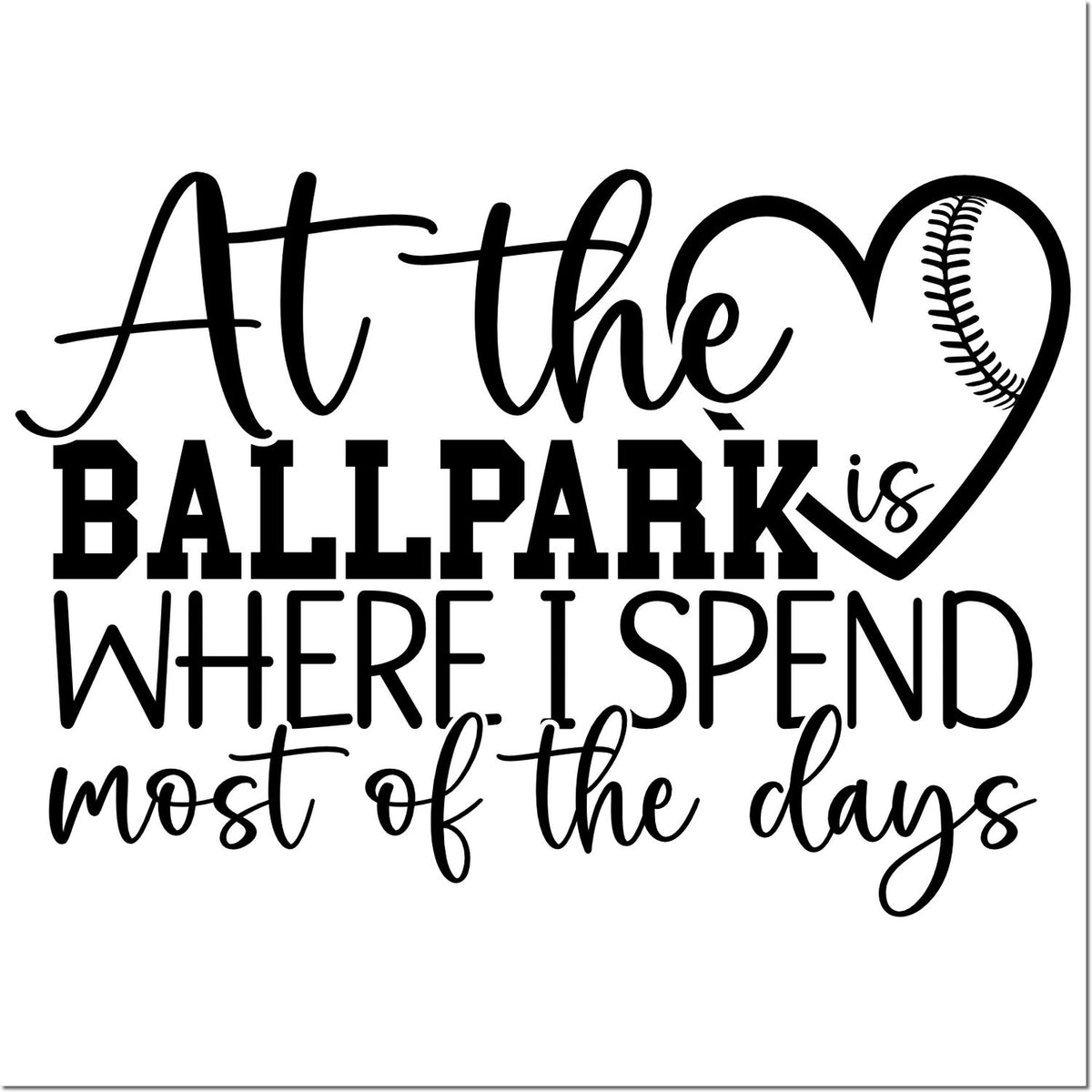 Black-and-white baseball stamp seal with heart seam and quote, At the ballpark is where I spend most of the days.