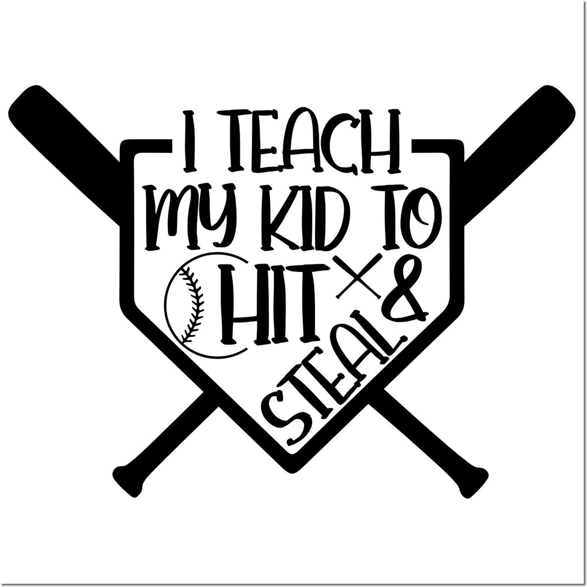 Black baseball stamp/seal with crossed bats and home plate, reading I teach my kid to hit & steal.
