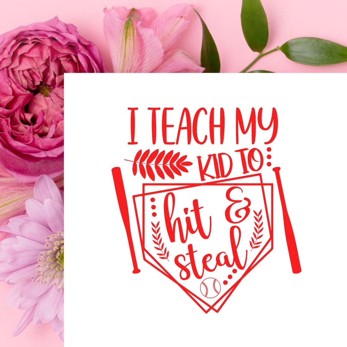 Pink floral background with red baseball stamp and seal design reading "I teach my kid to hit & steal"