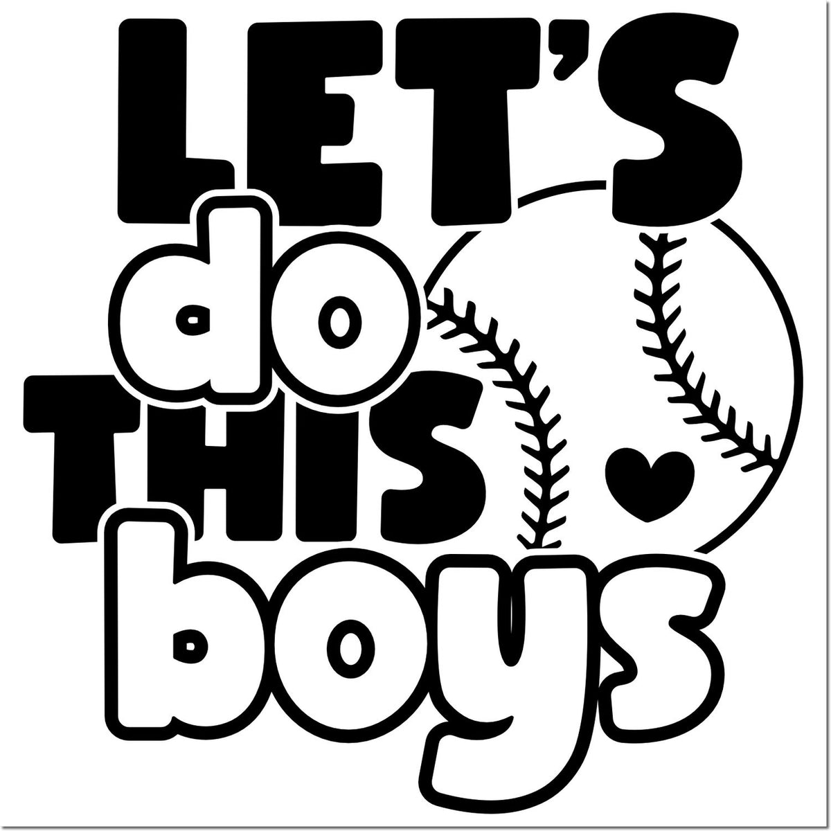 Black-and-white baseball stamp design reading Lets do this boys, with bold outlined letters, seams, and a small heart.