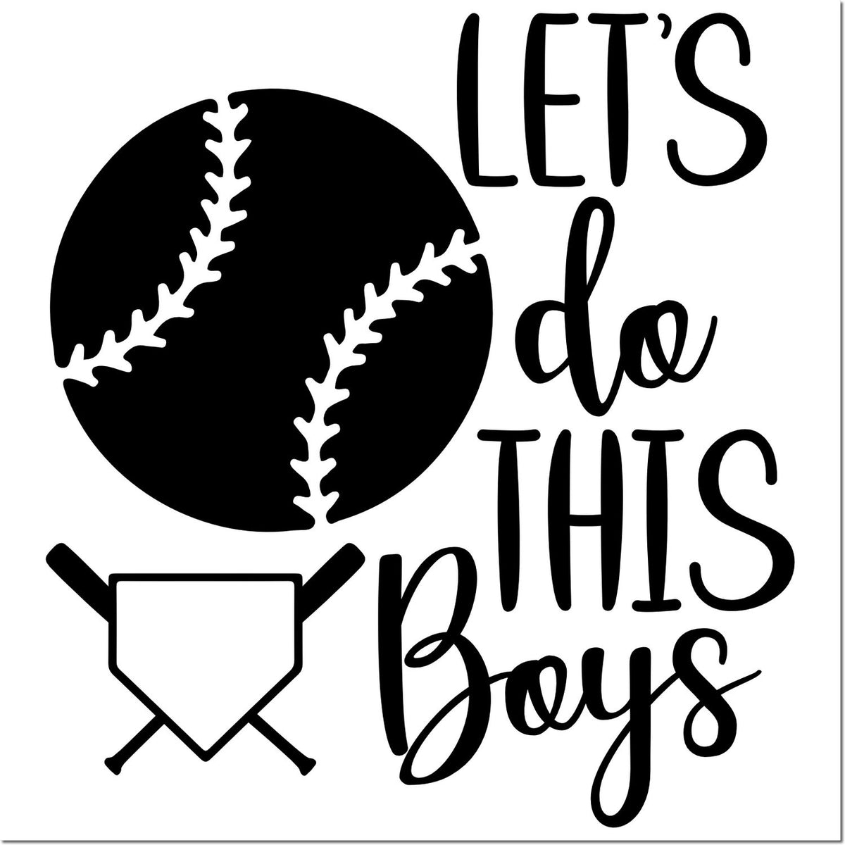Black baseball stamp and seal with home plate icon and Lets do this Boys text in bold black script on white.