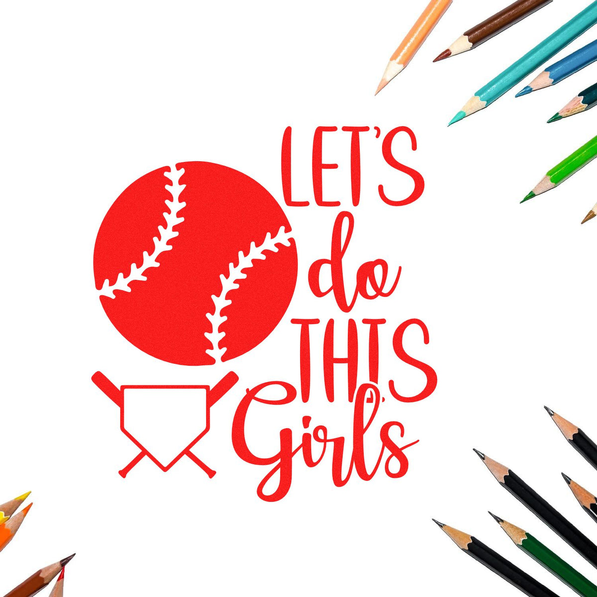 Red baseball stamp and seal with Lets do this Girls text on white, accented by colorful pencil tips.