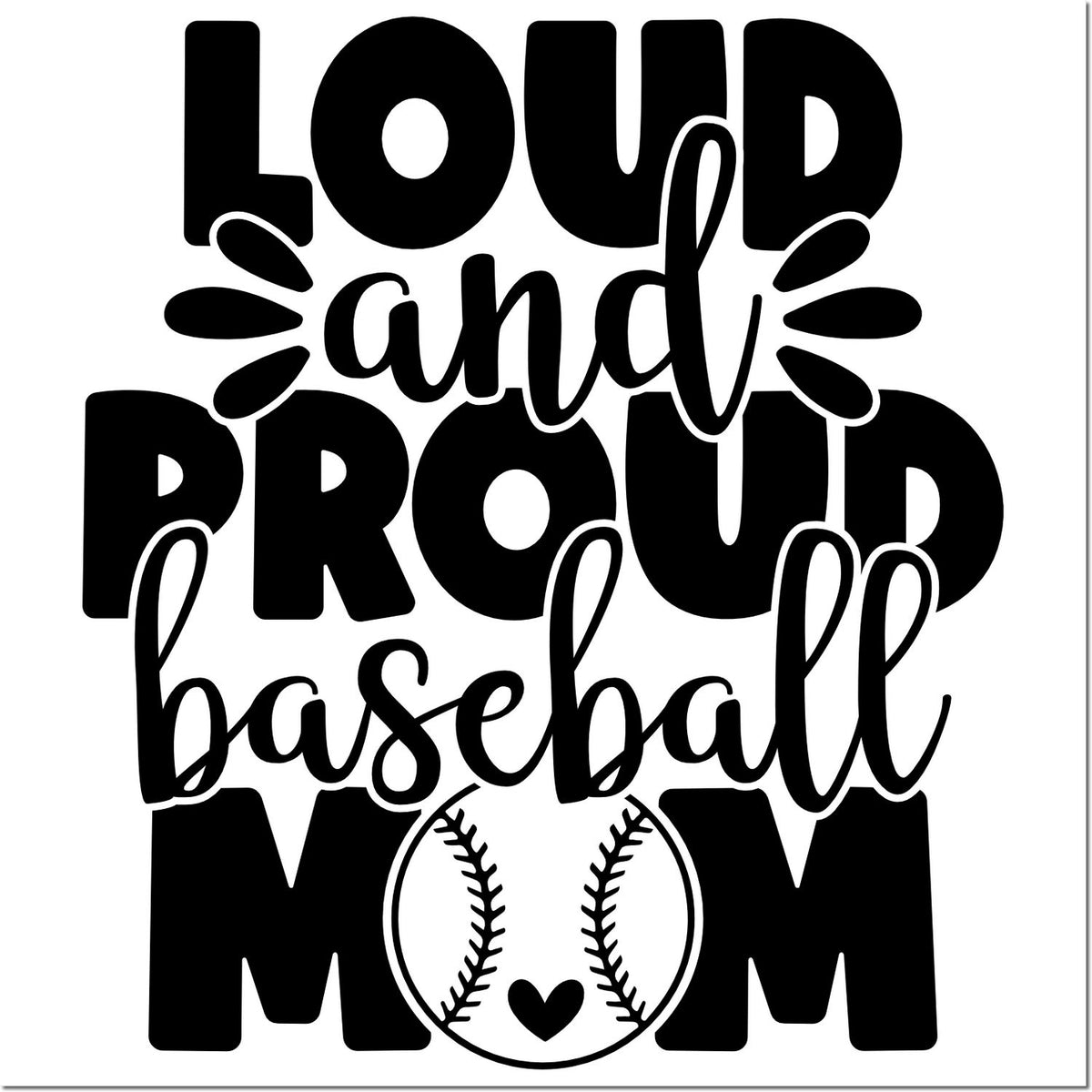 Black stamp/seal design reading Loud and Proud Baseball Mom with bold lettering and a baseball heart graphic.