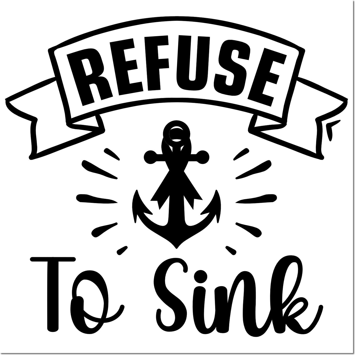 Black Refuse to Sink anchor stamp/seal design with bold banner and nautical icon on white background