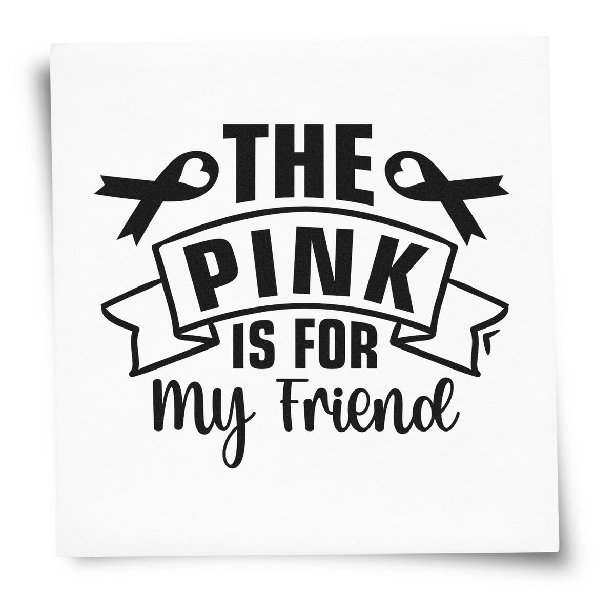Black decorative rubber stamp/seal design reading The Pink Is for My Friend with ribbon and bow accents on white.