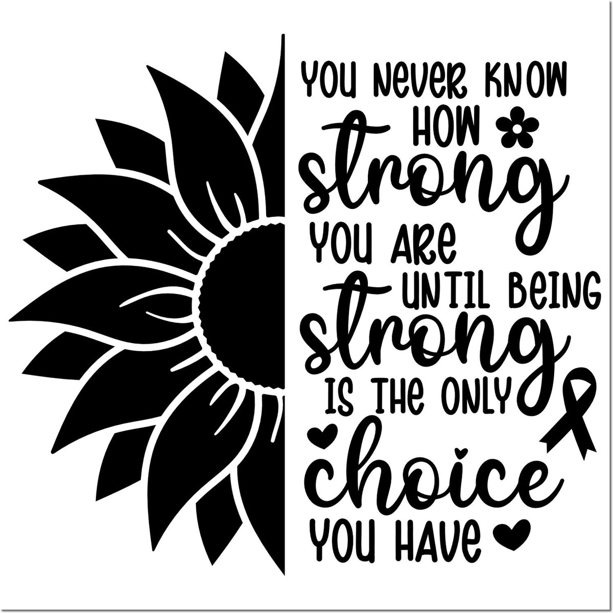 Black sunflower quote stamp/seal reading You never know how strong you are with hearts and ribbon on white background.