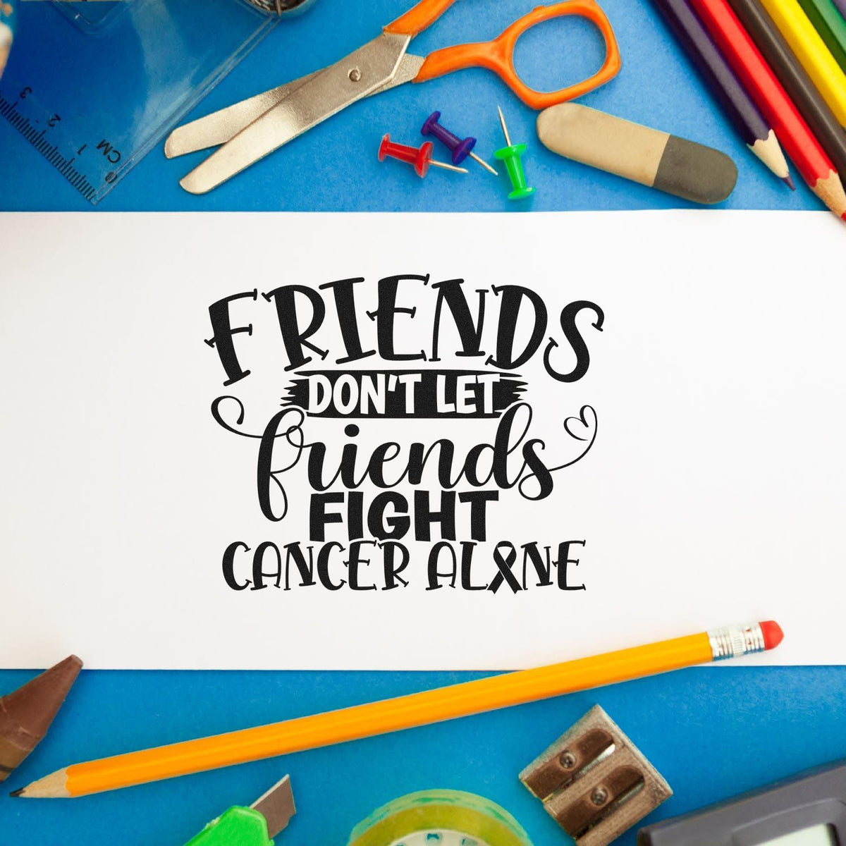 Black cancer awareness stamp and seal design reading Friends Dont Let Friends Fight Cancer Alone, with colorful school supplies.