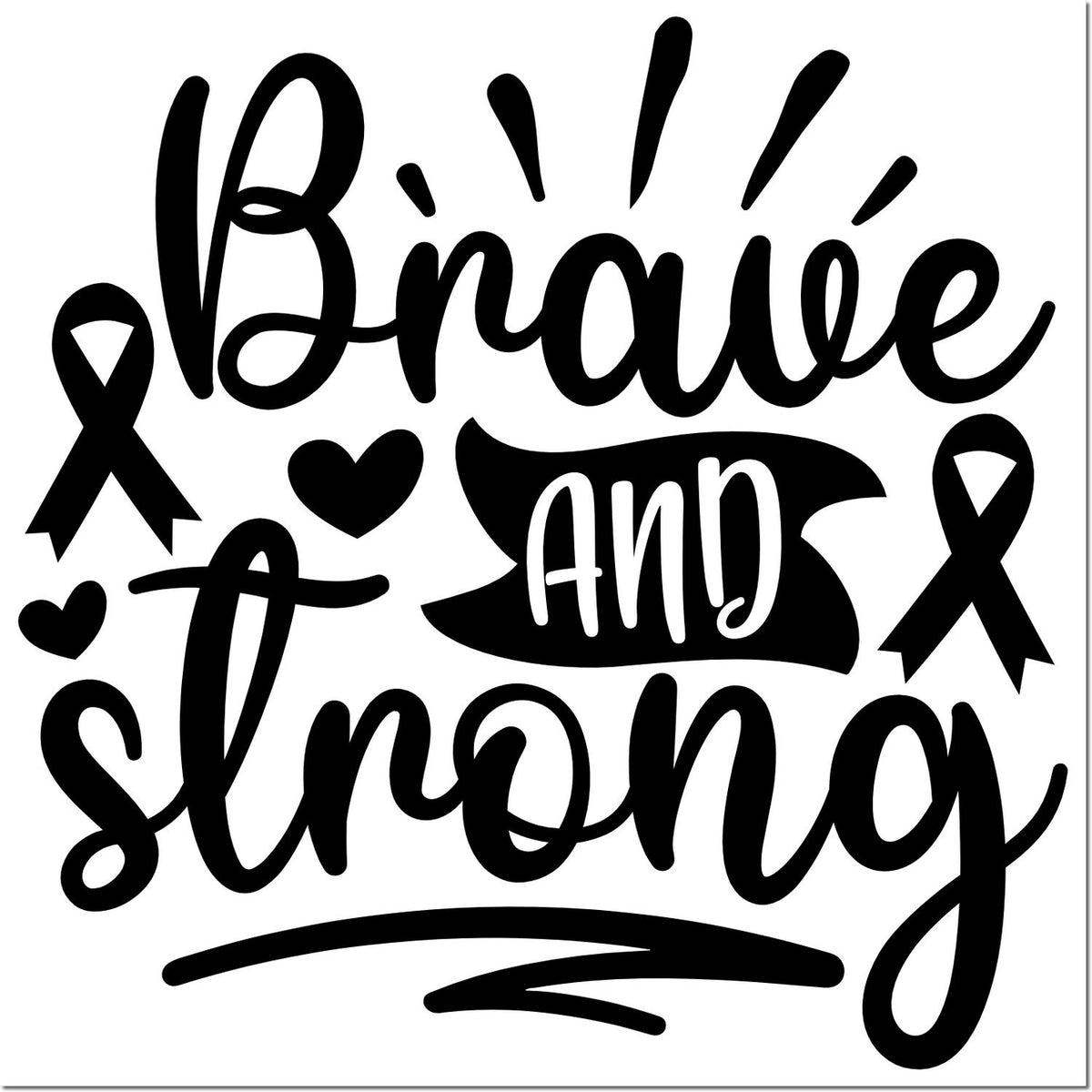 Black brave and strong stamp design with ribbon seals, hearts, and bold script on white background.