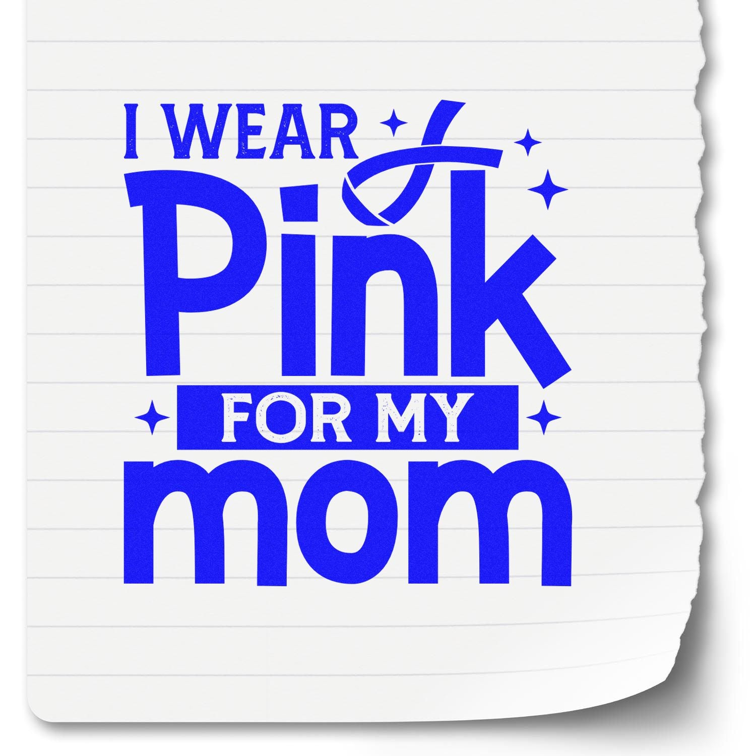 Blue custom stamp and seal reading I Wear Pink for My Mom in bold blue text on white lined paper with sparkles.