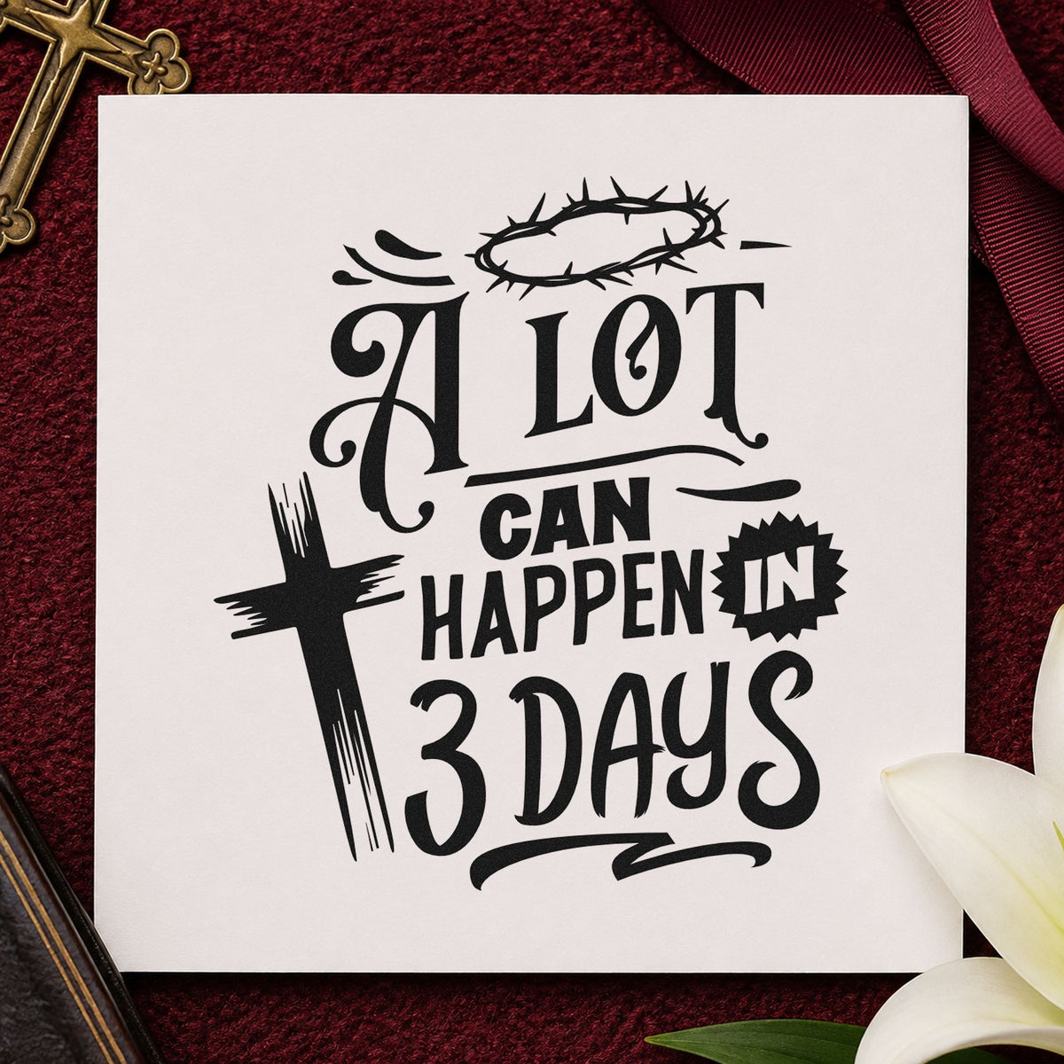 A Lot Can Happen in Three Days rubber stamp printed in black ink, ready for sunrise service pages and similar paper crafts.