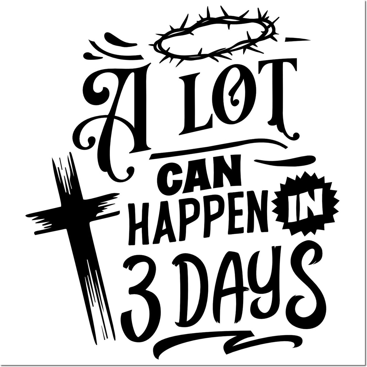 Black Christian stamp and seal design with cross, crown of thorns, and A lot can happen in 3 days text.