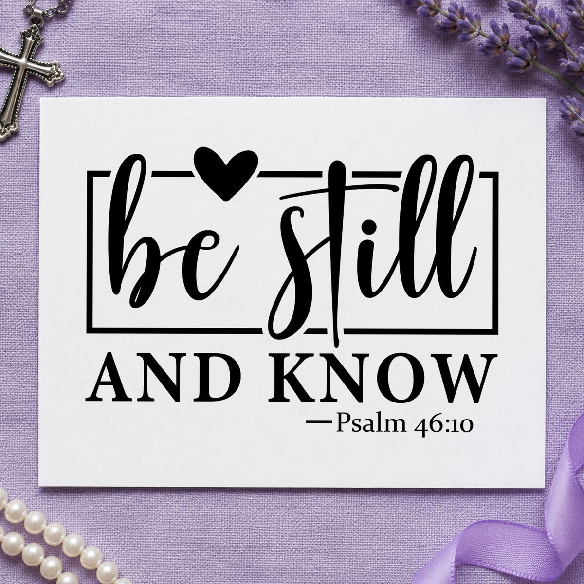 Be Still and Know rubber stamp printed in black ink, ready for sympathy cards and similar paper crafts.