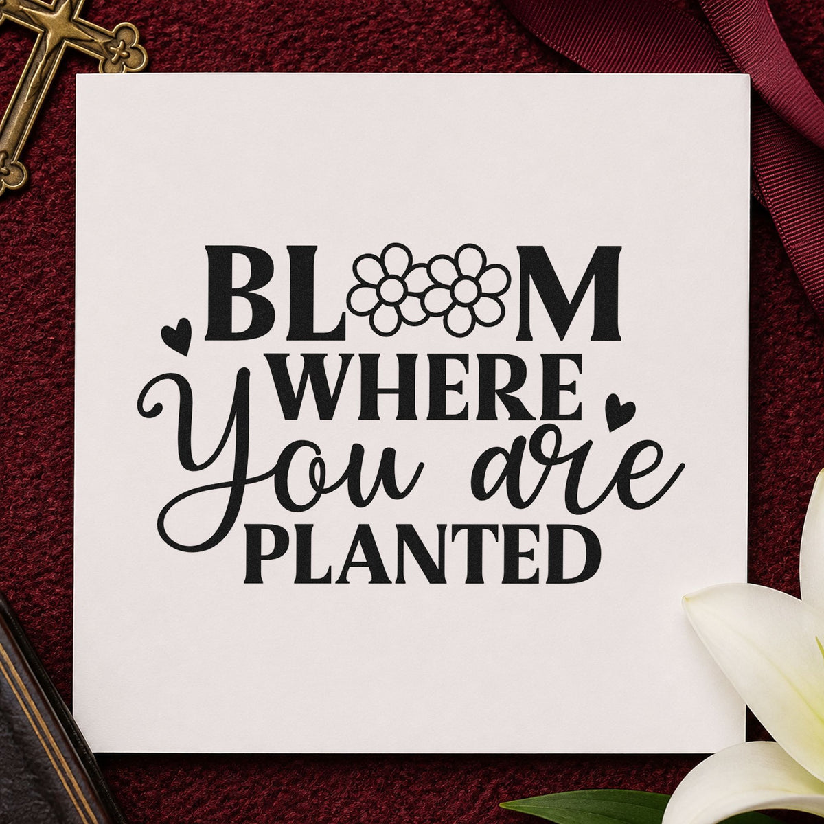 Bloom Where You Are Planted rubber stamp printed in black ink, ready for moving cards and similar paper crafts.