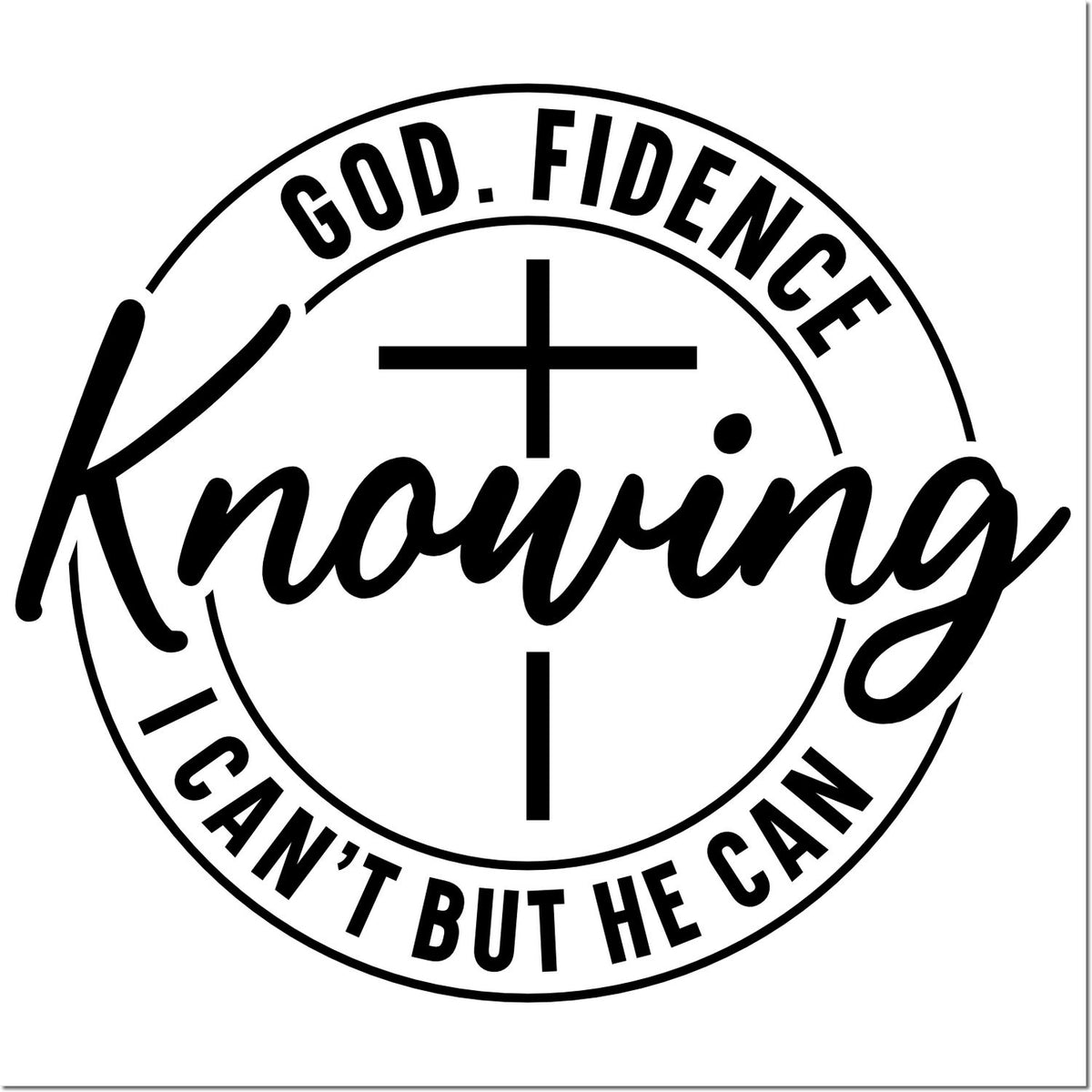 Black circular faith stamp seal with cross and bold text: God-Fidence, Knowing I Cant But He Can.