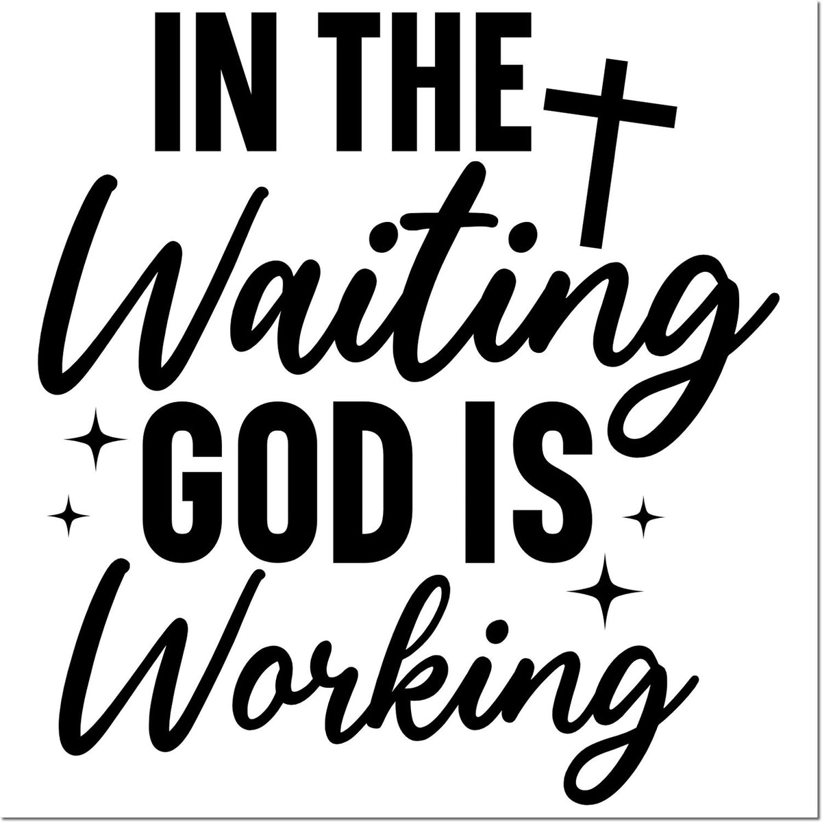 Black stamp and seal design with quote In the waiting God is working, in bold black script and block text with star accents on white.