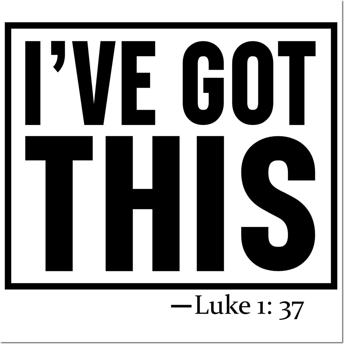 Black-and-white stamp seal reading IVE GOT THIS with Luke 1:37 in a bold square border.