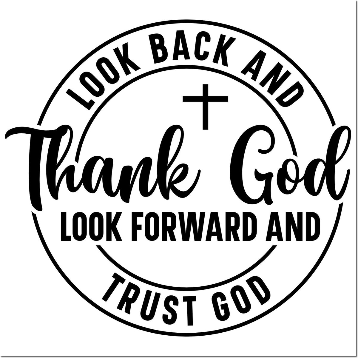 Black-and-white circular stamp seal with cross and bold text: Look Back and Thank God, Look Forward and Trust God.