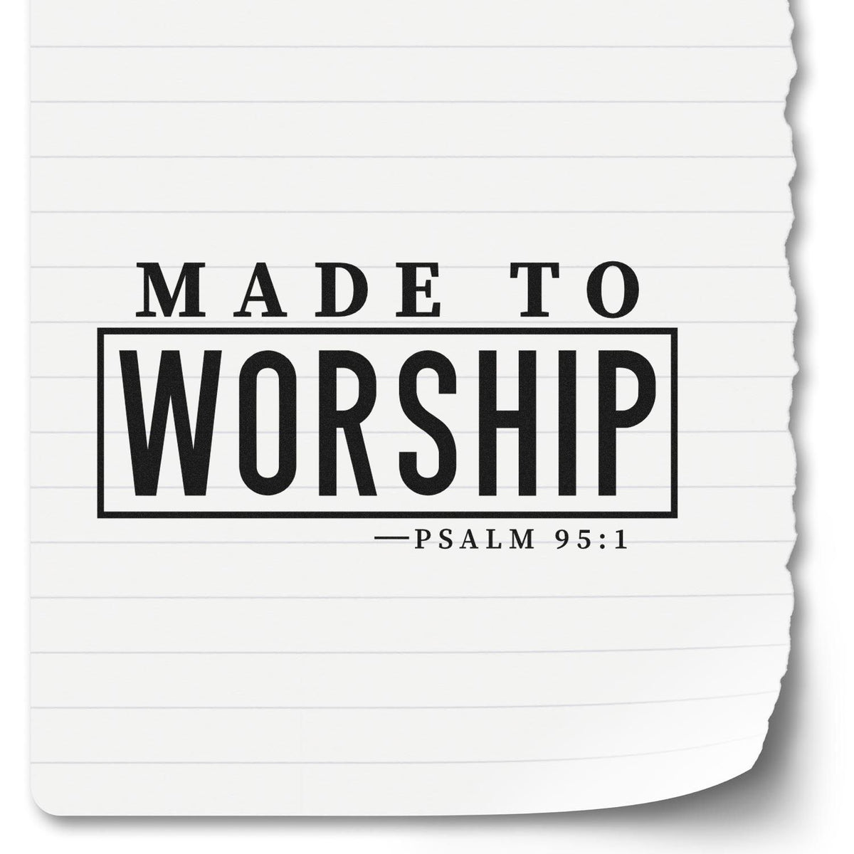 Black Made to Worship stamp and seal design on white lined paper, bold boxed text, Psalm 95:1.
