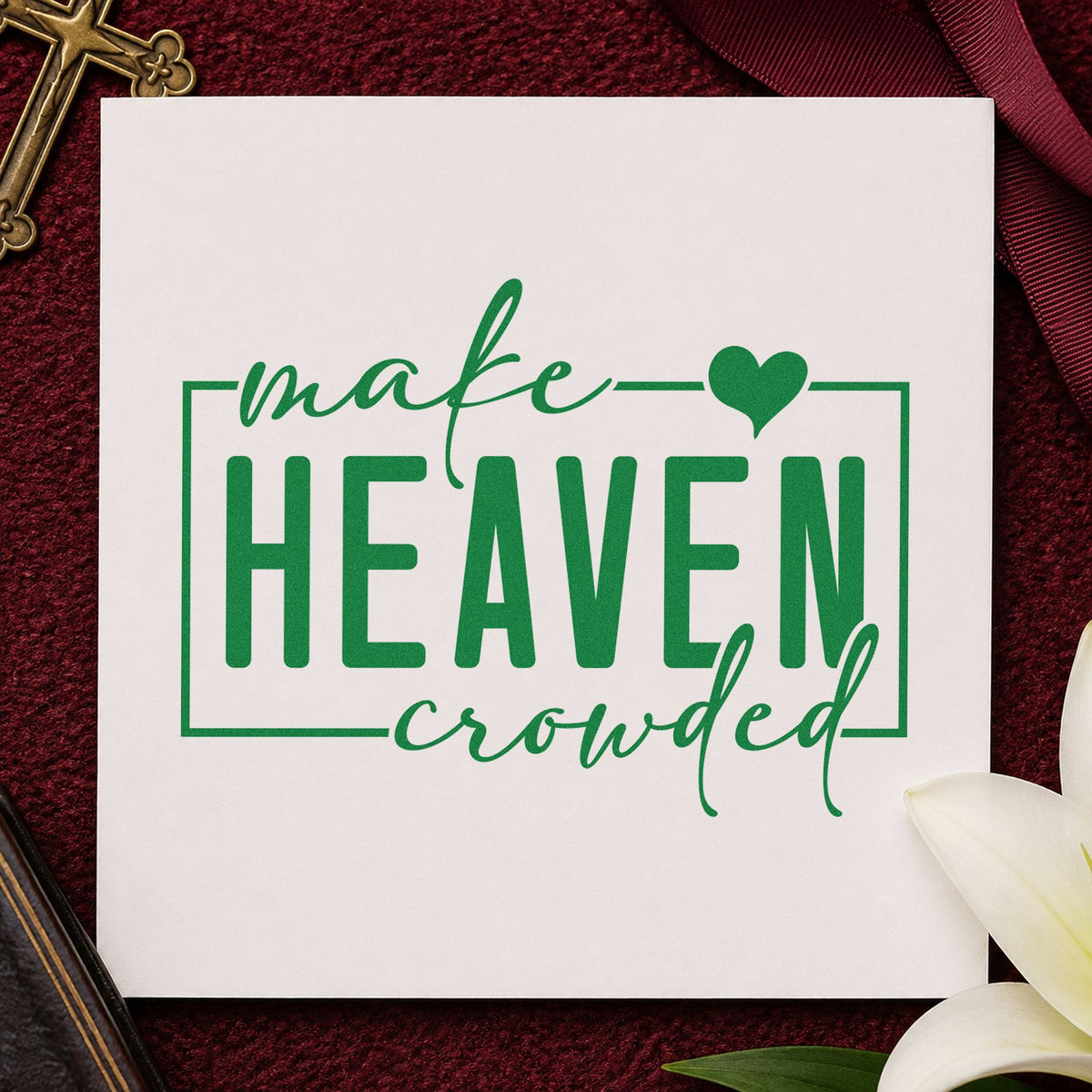 Make Heaven Crowded craft stamp imprint in green ink on a handmade project, one idea being overseas support notes.