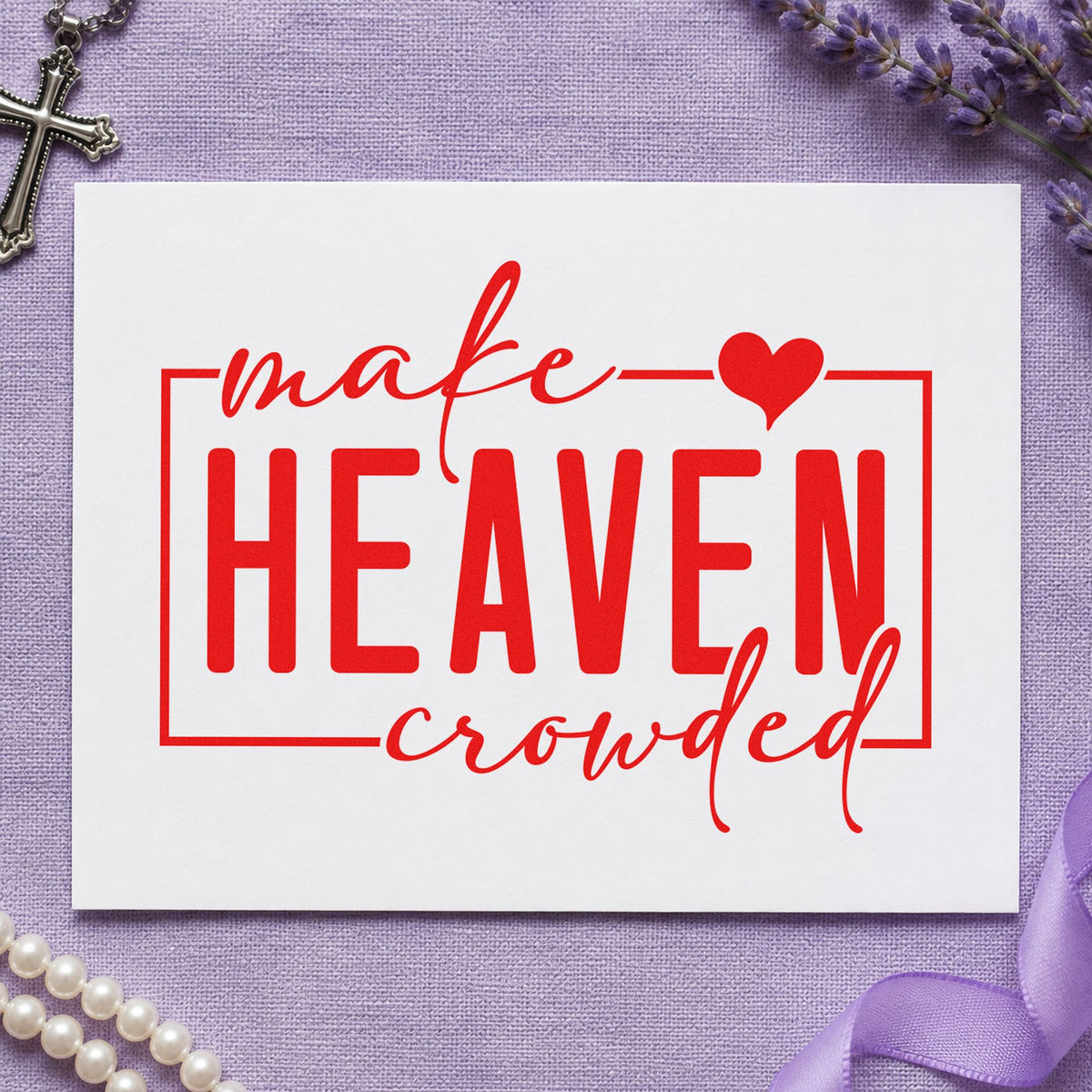 Make Heaven Crowded rubber stamp shown in red ink, stamped for projects such as vbs volunteer gifts.