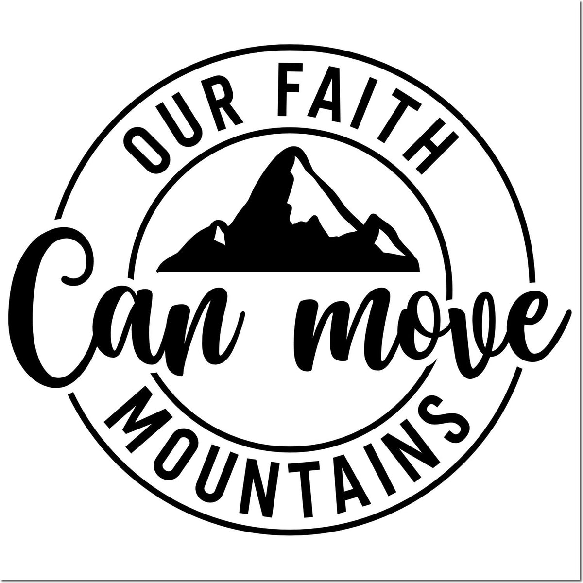 Black circular stamp seal with mountain silhouette and bold text: Our Faith Can Move Mountains.