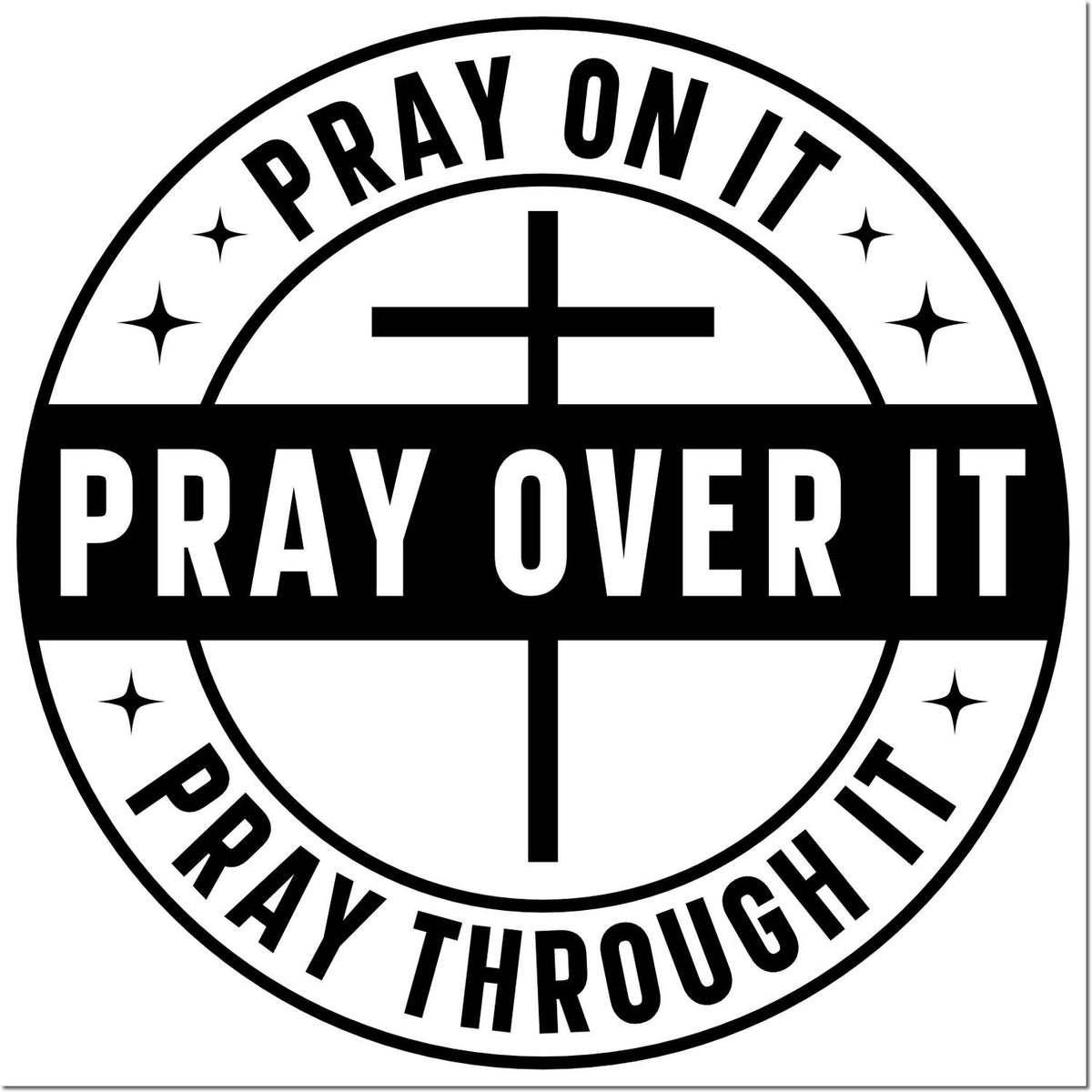 Black-and-white circular stamp seal with cross and bold text: Pray on it, Pray over it, Pray through it.