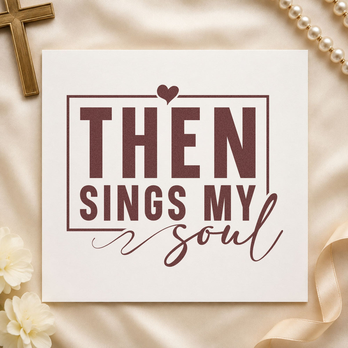 Then Sings My Soul rubber stamp printed in brown ink, ready for scrapbook worship pages and similar paper crafts.
