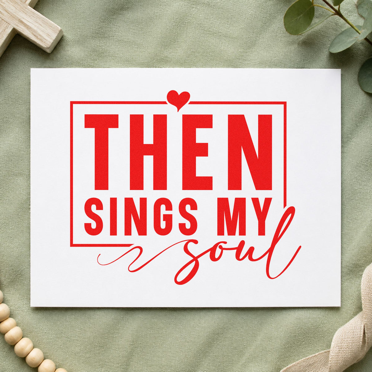 Then Sings My Soul rubber stamp shown in red ink, stamped for projects such as canvas totes.