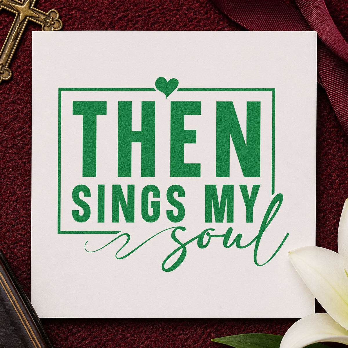 Then Sings My Soul craft stamp imprint in green ink on a handmade project, one idea being framed piano art.